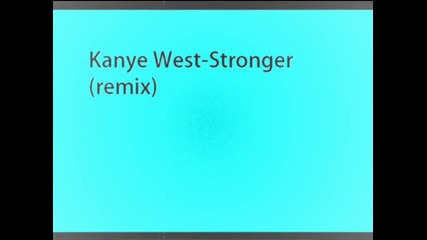 Kanye West - Stronger (remix)
