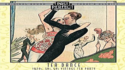 Tea Dance - 1920's_ 30's_ 40's Vintage Tea Party Past Perfect Full Album