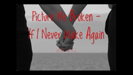 Picture Me Broken ~ If I Never Wake Again