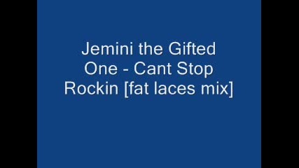 Jemini The Gifted One - Cant Stop Rockin [
