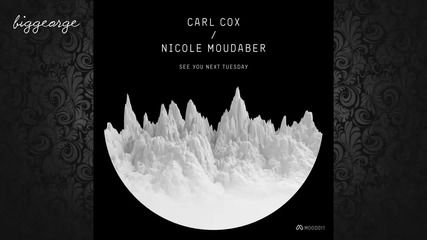 Nicole Moudaber And Carl Cox - See You Next Tuesday ( Original Mix )