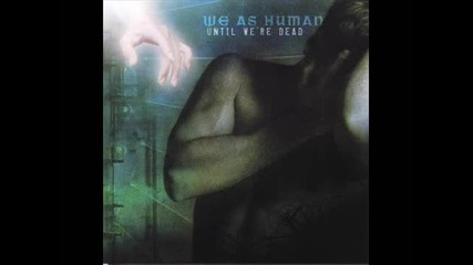 We As Human - From Death Life Comes