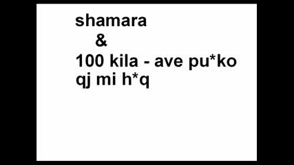Shamara & 100 Kila - Pu*ko Qsh Mi H*q