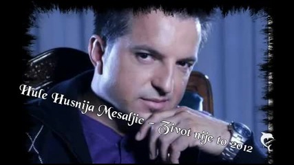 Hule Husnija Mesaljic - Zivot nije to 2012