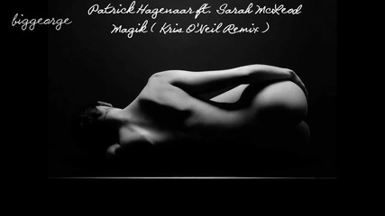 Patrick Hagenaar ft. Sarah Mcleod - Magik ( Kris O'neil Remix ) [high quality]