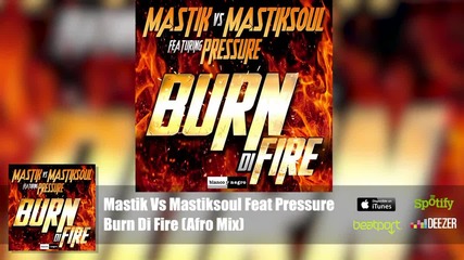 Mastik Vs Mastiksoul Feat. Pressure - Burn Di Fire (afro Mix)