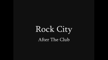 new Rock City - After The Club 