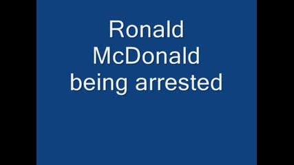 Ronald Mcdonald being arrested 