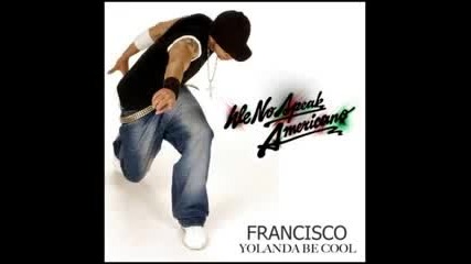 Yolanda be cool ft. Francisco - We No Speak Americano (remix) 