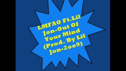 Lmfao Ft.lil Jon - Out Of Your Mind (prod. By Lil Jon - 2oo9)