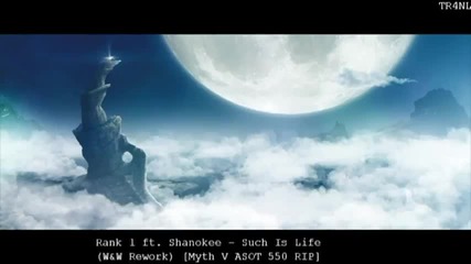 Rank 1 ft. Shanokee - Such Is Life (w&w Rework) [myth V Asot 550 Rip]