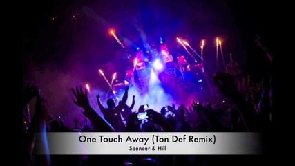 Spencer & Hill - One Touch Away (ton Def Remix)