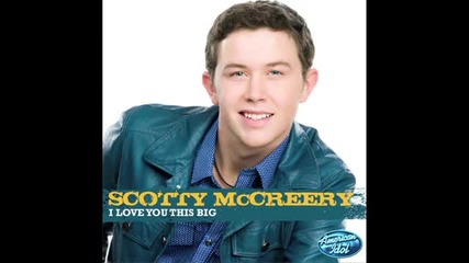 Scotty Mccreery - I love you this big