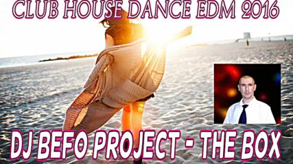 Dj Befo Project - The Box ( Bulgarian House, Dance, Electro, Edm 2016 )