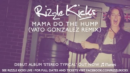 Rizzle Kicks - Mama Do The Hump (vato Gonzalez Remix)