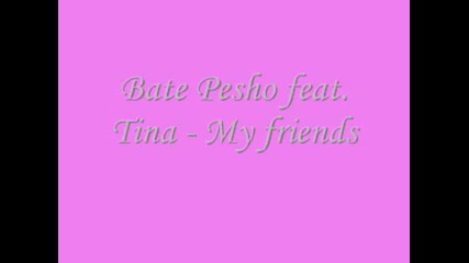 Bate Pesho Tina - My Friends