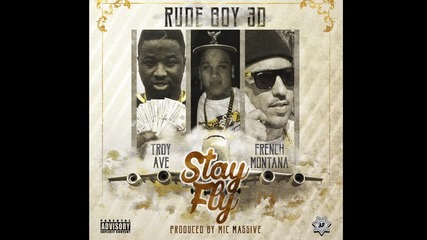 Rudeboy3d Feat. French Montana & Troy Ave - Stay Fly [ Audio ]