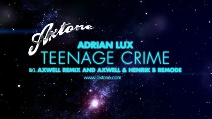 Adrian Lux - Teenage Crime (axwell Remixes) 