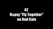 42 - Върху ''fly Together'' на Red Cafe