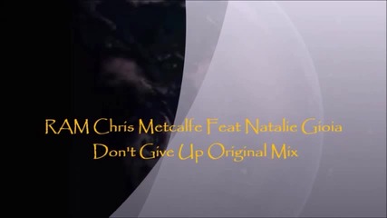 Ram Chris Metcalfe Feat Natalie Gioia - Don't Give Up Original Mix