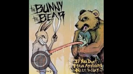The Bunny The Bear - It's a Long Way From The Esophagus to the Ovaries