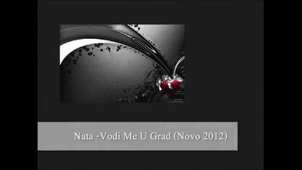 Nata - Vodi Me U Grad 2012]