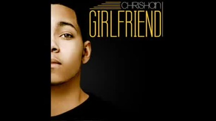 Chrishan - Girlfriend Prod. By Swizz Beatz