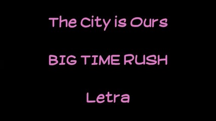 The city is ours - Big Time Rush - Letra