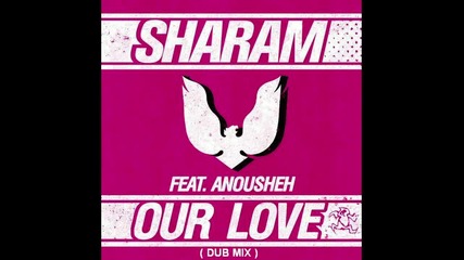 Sharam ft. Anousheh - Our Love ( Dub Mix ) [high quality]