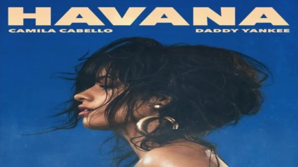 Camila Cabello & Daddy Yankee - Havana ( Remix - Audio )