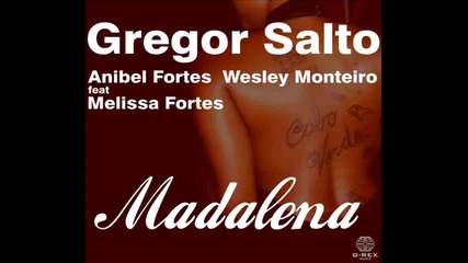 Gregor Salto, Anibel Fortes And Wesley Monteiro ft. Melissa Fortes - Madalena ( Gs Club Mix )