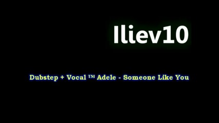 Dubstep + Vocal ™ Adele - Someone Like You