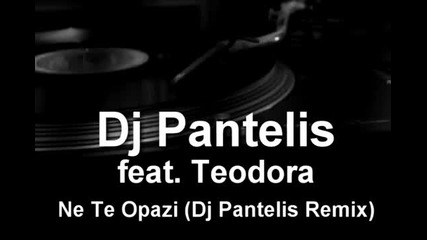 Dj Pantelis feat. Теодора - Не те опази (comming soon ) 2010 