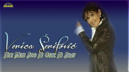 New !verica Serifovic - Nije meni Bog, ni otac ni brat (2012)