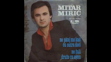 Mitar Miric - Ne zali druze za njom - (Audio 1979) HD (2)