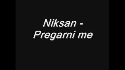 Niksan - Pregarni Me