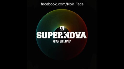 Supernova - Never Give Up - [original Mix] - Noir Music