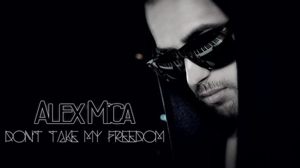 Alex Mica - Don't take my freedom