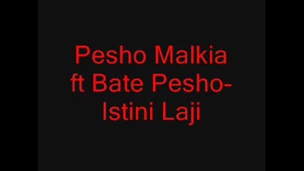 Pesho Malkia ft Bate Pesho Istini Laji 