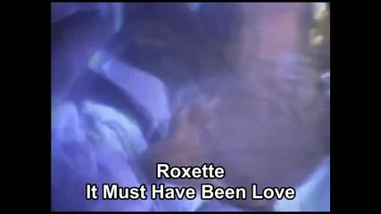 Roxette - It Must Have Been Love + превод