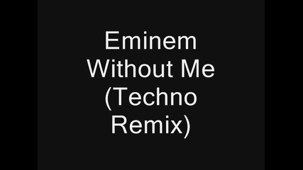Eminem Without Me (techno Remix)