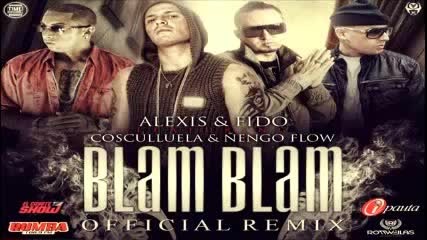 Blam Blam (remix) - Alexis Y Fido Ft. Cosculluela Y