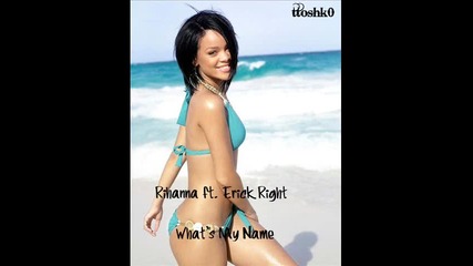 Rihanna ft. Erick Right - Whats My Name 