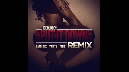 * 2013 * Joe Budden ft. Fabolous, Twista & Tank - She Don’t Put It Down (remix)