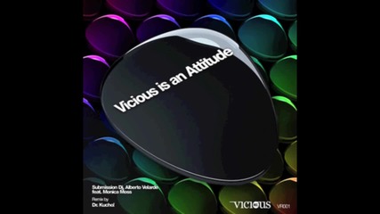 Submission Dj, Alberto Velarde feat. Monica Moss _vicious is an attitude_ (dr. Kucho! Remix)