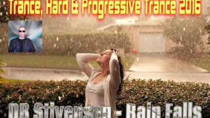 Db Stivensun - Rain Falls ( Bulgarian Trance, Hard & Progressive Trance 2016 )