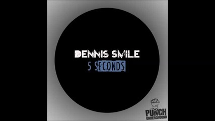 Dennis Smile - 5 Seconds (original Mix) [punch Underground]