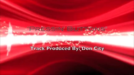 Rob A - Pressin Buttons ( Produced by Don City ) 