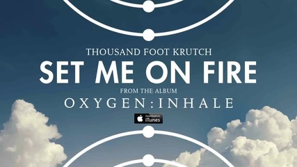 Thousand Foot Krutch - Set Me On Fire