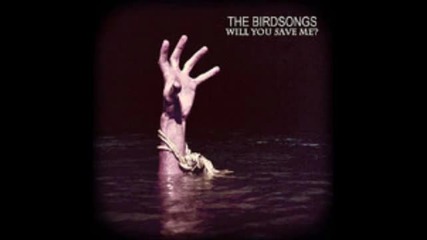 Will You Save Me - The Birdsongs